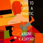 How to Date a Fanatic, Aruni Kashyap