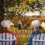 The Amish Matchmakers, Beth Wiseman