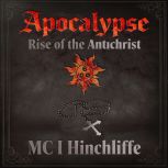Apocalypse  Rise of the Antichrist, M C I Hinchliffe