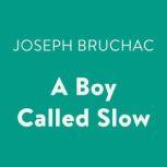 A Boy Called Slow, Joseph Bruchac
