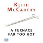 A Furnace Far Too Hot, Keith McCarthy