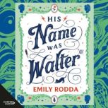 His Name Was Walter, Emily Rodda