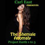 The Shemale Anomaly - Project Earth 1 to 3, Carl East