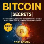 Bitcoin Secrets 4 Books in 1: It includes Bitcoin, Blockchain, Cryptocurrency and Ethereum  Secrets to profit from the coming 2020 Bull Run revealed inside!, Corey Bowen