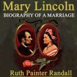 Mary Lincoln Biography of a Marriage, Ruth Painter Randall