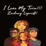 I Love My Trin!!!, Zachary Lopresti
