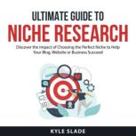 Ultimate Guide To Niche Research, Kyle Slade