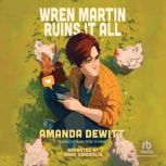 Wren Martin Ruins It All, Amanda DeWitt