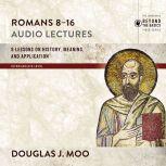 Romans 8-16: Audio Lectures Lessons on History, Meaning, and Application, Douglas  J. Moo