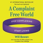 A Complaint Free World, Revised and U..., Will Bowen