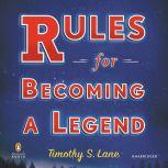 Rules for Becoming a Legend, Timothy S. Lane