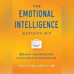 The Emotional Intelligence Activity Kit 50 Easy and Effective Exercises for Building EQ, Adele B. Lynn