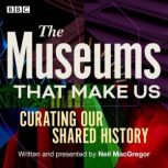 The Museums That Make Us, Neil MacGregor
