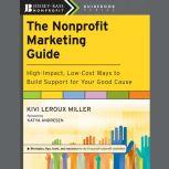 The Nonprofit Marketing Guide High-Impact, Low-Cost Ways to Build Support for Your Good Cause, Katya Andresen
