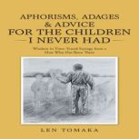 Aphorisms, Adages  Advice for the Ch..., Len Tomaka