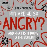 Why Are We So Angry?, Oliver Burkeman