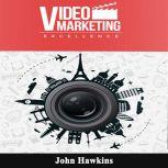 Video Marketing Excellence, John Hawkins
