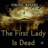 The First Lady is Dead, Nikhil Khare