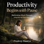 Productivity Begins with Pause Rethi..., Pradeep Maurya