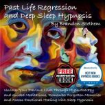Past Life Regression and Deep Sleep H..., Brandon Stethem