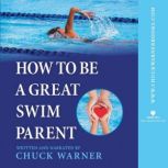 How to Be a Great Swim Parent, Chuck Warner