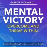 Mental Victory Overcome and Thrive W..., Garrett Thornfield