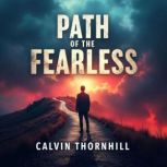 Path of the Fearless Live Bravely an..., Calvin Thornhill