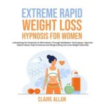 Extreme Rapid Weight Loss Hypnosis fo..., Claire Allan