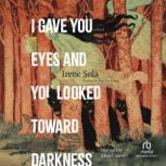 I Gave You Eyes and You Looked Toward..., Irene Sola