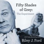 Fifty Shades of Grey The Experiment, Riley J. Ford
