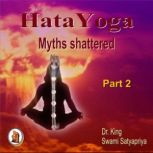 Part 2 of Hata Yoga Myths Shattered, Dr. King