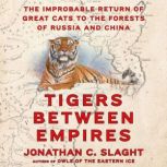 Tigers Between Empires, Jonathan C. Slaght
