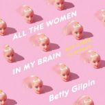 All the Women in My Brain, Betty Gilpin