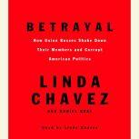 Betrayal How Union Bosses Shake Down Their Members and Corrupt American Politics, Linda Chavez