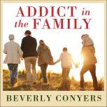 Addict In The Family Stories of Loss, Hope, and Recovery, Beverly Conyers