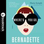 Where'd You Go, Bernadette: A Novel - Booktrack Edition, Maria Semple