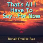 Thats All I Have To Say... For Now, Ronald Franklin Saia