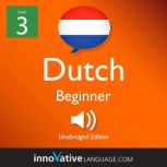 Learn Dutch - Level 3: Beginner Dutch, Volume 1 Lessons 1-25, Innovative Language Learning