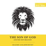 The Son of God and the New Creation, Graeme Goldsworthy