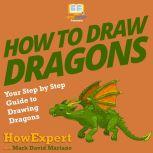 How To Draw Dragons Your Step By Step Guide To Drawing Dragons, HowExpert