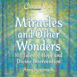 Chicken Soup for the Soul Miracles a..., Amy Newmark