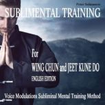 Sublimental Training for Wing Chun un..., Peter Selmanow