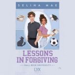 Lessons in Forgiving Hall Beck Univ..., Selina Mae