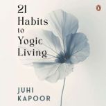 21 Habits to Yogic Living, Juhi Kapoor