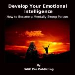 Develop Your Emotional Intelligence, 360K Pro Publishing