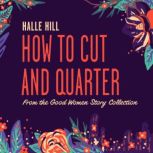 How to Cut and Quarter, Halle Hill