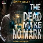 The Dead Make No Mark, Mark Atley