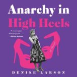 Anarchy in High Heels, Denise Larson