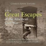 The Great Escapes of the American Civ..., Charles River Editors