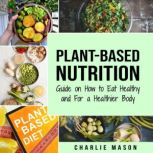 PlantBased Nutrition Guide on How t..., Charlie Mason